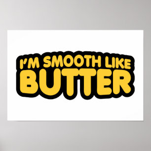 I'm Smooth Like Butter Poster