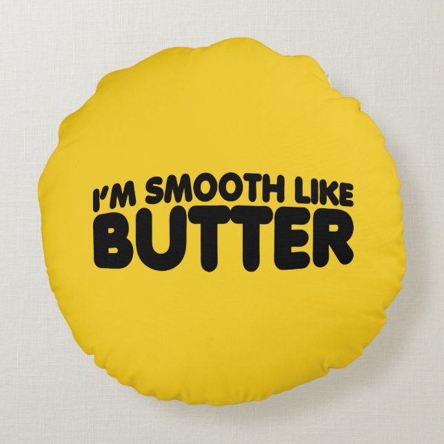 I'm Smooth Like Butter Round Cushion (Back)