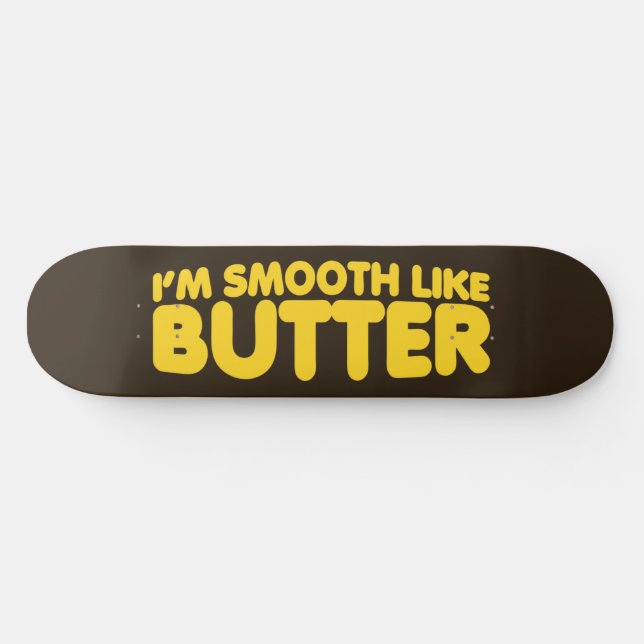 I'm Smooth Like Butter Skateboard (Horz)