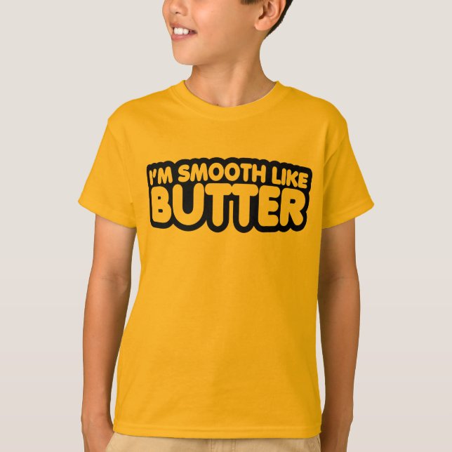 I'm Smooth Like Butter T-Shirt (Front)