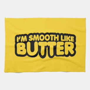 I'm Smooth Like Butter Tea Towel