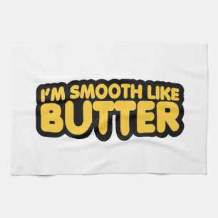 I'm Smooth Like Butter Tea Towel