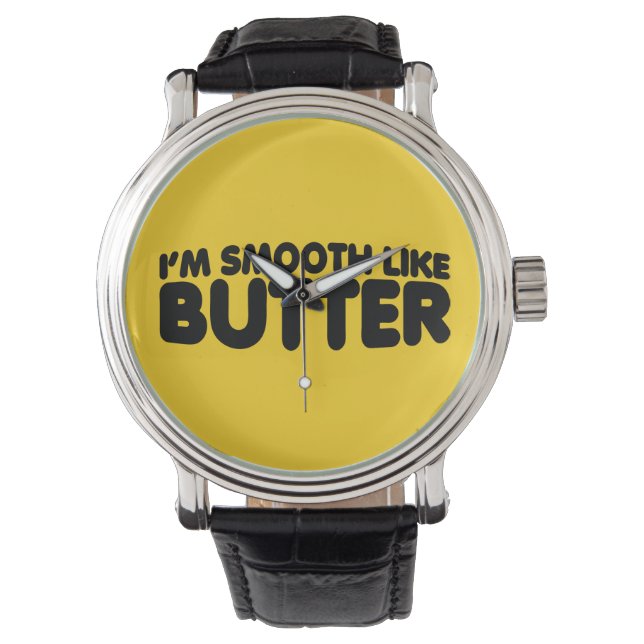 I'm Smooth Like Butter Watch (Front)