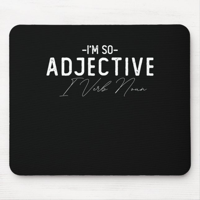 Im So Adjective I Verb Noun Mouse Mat (Front)