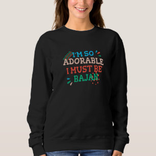 I'm So Adorable I Must Be Bajan  Barbados Humour Sweatshirt
