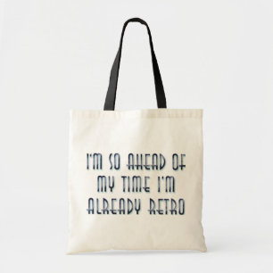 I'm So Ahead Of My Time I'm Already Retro Tote Bag
