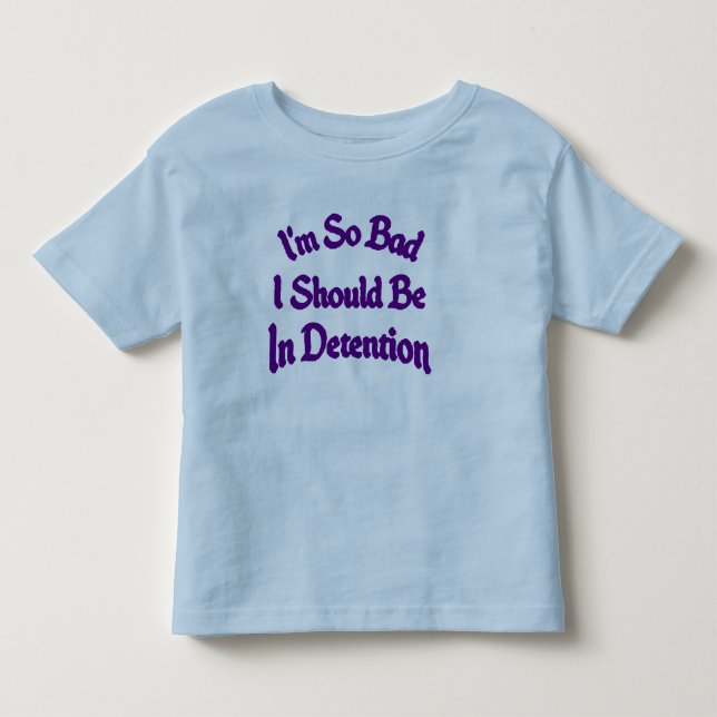 i'm so bad i should be in detention Toddler tee (Front)