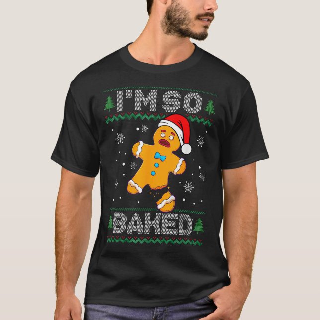 I'M So Baked Gingerbread Man Christmas Cookie  T-Shirt (Front)