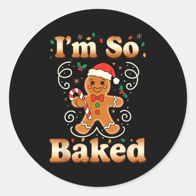 I'm So Baked Gingerbread Man Christmas Funny Cooki Classic Round Sticker (Front)