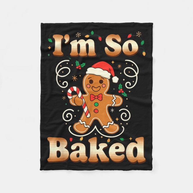 I'm So Baked Gingerbread Man Christmas Funny Cooki Fleece Blanket (Front)