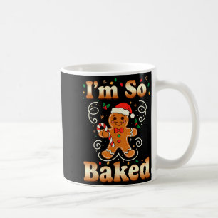Im So Baked Gingerbread Man Christmas Funny Cookie Coffee Mug