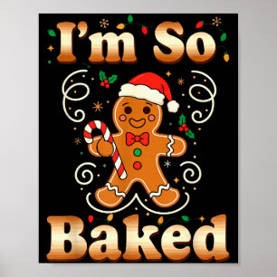 Im So Baked Gingerbread Man Christmas Funny Cookie Poster
