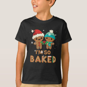 I'm So Baked Gingerbread  Man Christmas T-Shirt