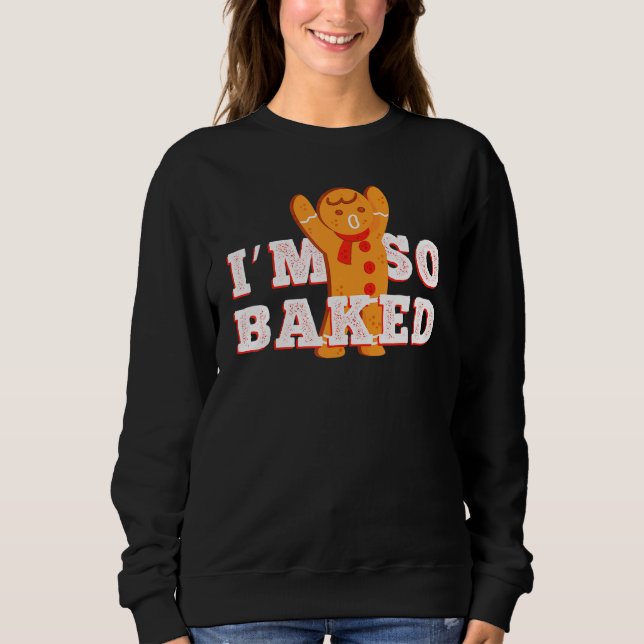 I'm so Baked Sweatshirt (Front)