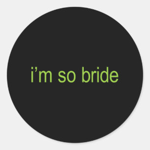 I'm So Bride Brat Bachelorette Bridal Bratcheloret Classic Round Sticker