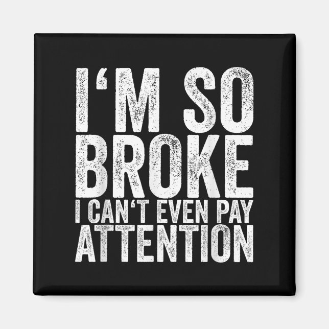 I'm So Broke I Can't Even Pay Attention  Magnet (Front)