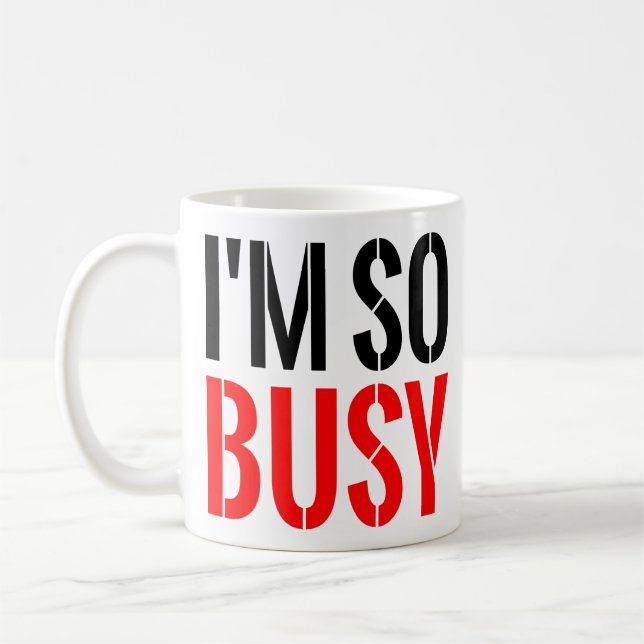 I'm So Busy Funny Boss Gifts Cool Coworker Quotes Coffee Mug (Left)