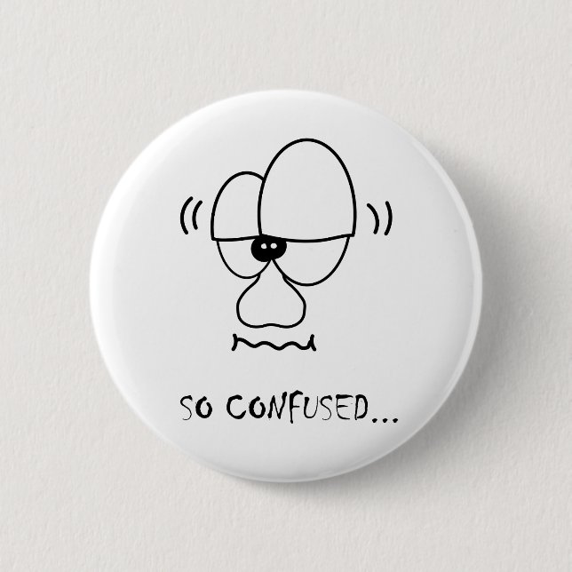 I'm so confused... 6 cm round badge (Front)