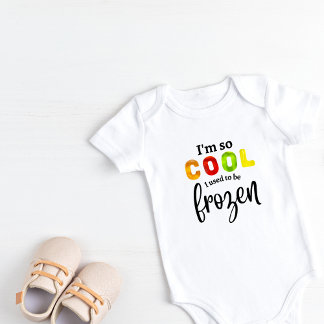 I'm so cool I used to be frozen Baby Bodysuit