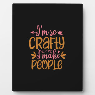 i'm so crafty i make people plaque