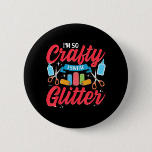 Im So Crafty I Sweat Glitter Funny Crafters Quote 6 Cm Round Badge