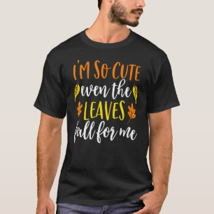 I'm So Cute Even The Leaves Fall For Me Fall Girl T-Shirt