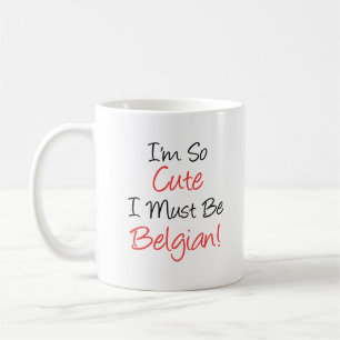 I'm So Cute I Must Be Belgian Mug