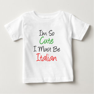 I'm So Cute I Must Be Italian Baby T-Shirt