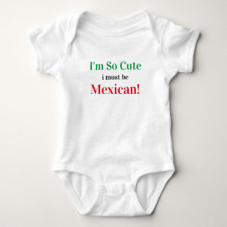 I'm So Cute I Must Be Mexican Baby Bodysuit
