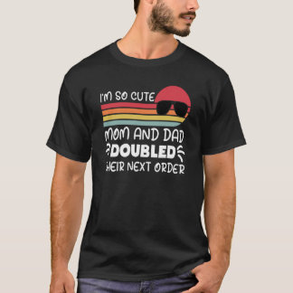 I'm so Cute Mum and Dad Doubled Their Next Order G T-Shirt