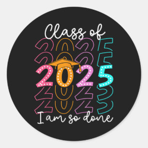 Im So Done Cl Of 2025 Graduation 2025 Last Day Of Classic Round Sticker