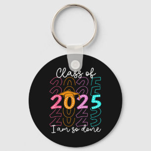 Im So Done Cl Of 2025 Graduation 2025 Last Day Of Key Ring