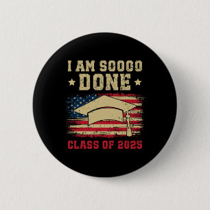 I'm So Done Cl Of 2025 Graduation 2025 Us Flag  6 Cm Round Badge