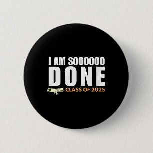 I'm So Done Cl Of 2025 Senior Graduation Grad Part 6 Cm Round Badge