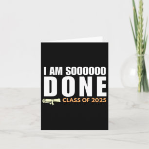 I'm So Done Cl Of 2025 Senior Graduation Grad Part Card