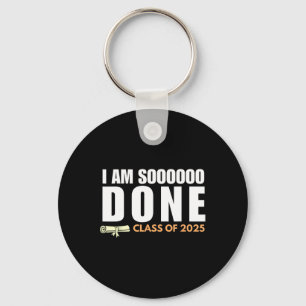 I'm So Done Cl Of 2025 Senior Graduation Grad Part Key Ring