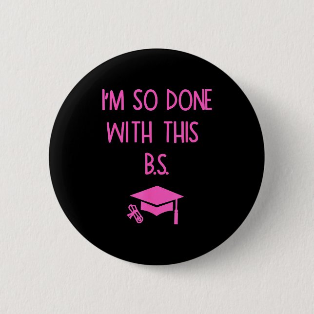 I'm so done with this b.s. funny graduation  6 cm round badge (Front)