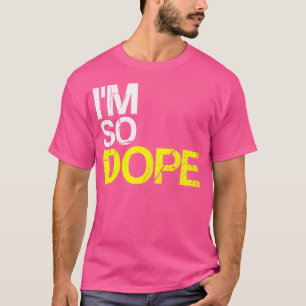 I'M So Dope Urban Hip Hop Style Funny Gift Rap T-Shirt