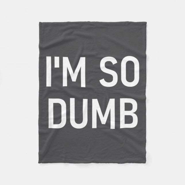 I'm So Dumb, Funny, Jokes, Sarcastic Sayings  Fleece Blanket (Front)