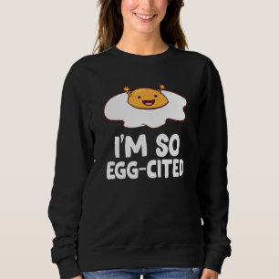 I'm So Egg-Cited Breakfast Eggs Fried Egg Sweatshirt