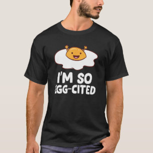 I'm So Egg-Cited Breakfast Eggs Fried Egg T-Shirt