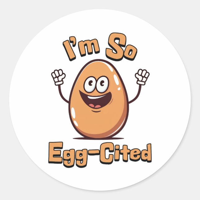 I'm So Egg-cited! Cute and Punny egg cartoon Classic Round Sticker (Front)