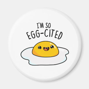 I'm So Egg-cited Funny Egg Pun  Magnet