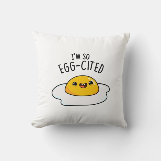 I'm So Egg-cited Funny Fried Egg Pun  Cushion (Front)