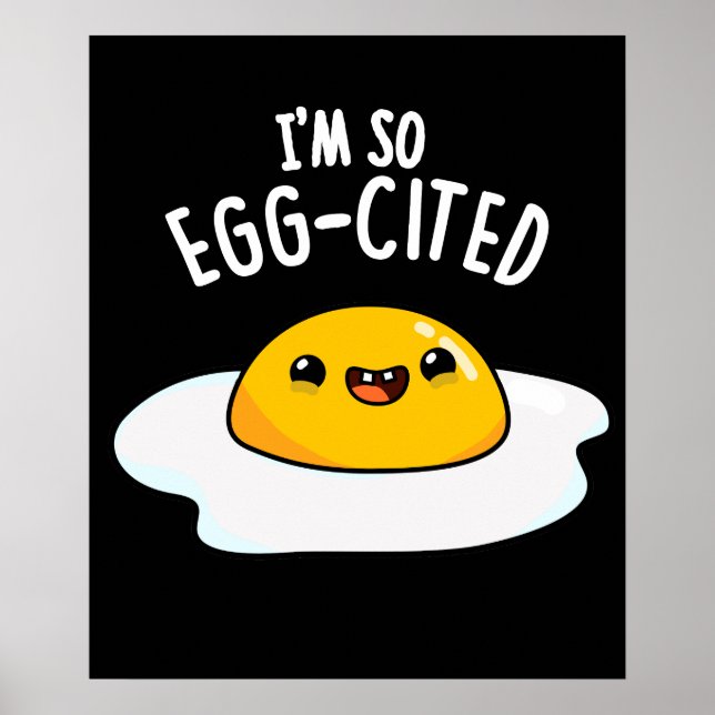 I'm So Egg-cited Funny Fried Egg Pun Dark BG Poster (Front)