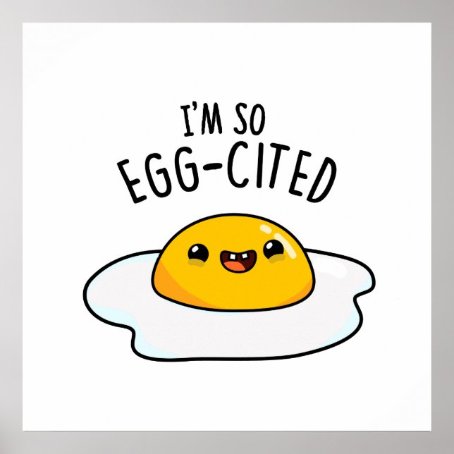 I'm So Egg-cited Funny Fried Egg Pun  Poster (Front)
