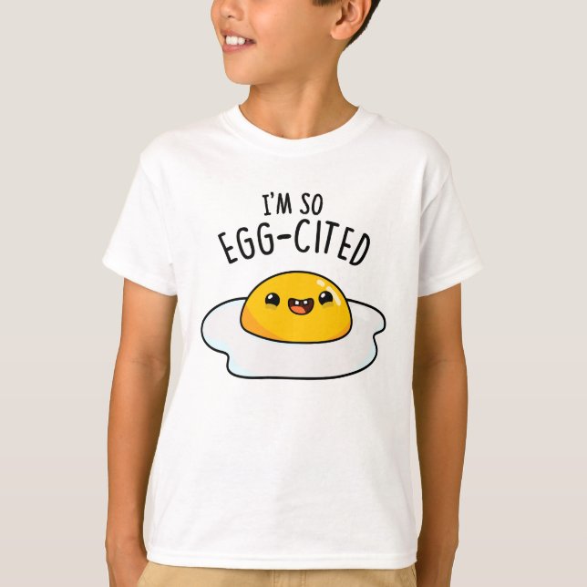 I'm So Egg-cited Funny Fried Egg Pun  T-Shirt (Front)
