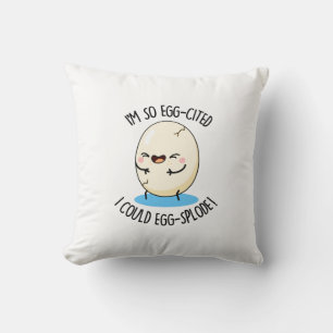 I'm So Egg-cited I Could Egg-splode Funny Egg Pun  Cushion