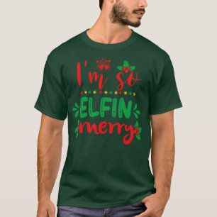 Im So Elfin Merry Funny Ugly Xmas Ugly Christmas T-Shirt