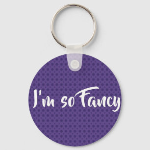 I'm so fancy keychain*** key ring
